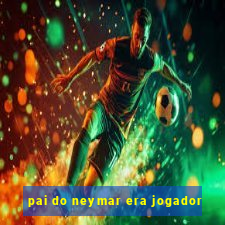 pai do neymar era jogador